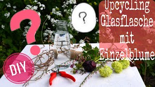 DIY: UPCYCLING/RECYCLING GLASFLASCHE mit EINZELNER BLUME - gewusst wie einzelne BLÜTE dekorieren