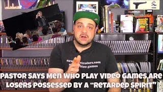 Pastor Says Men Who Play Video Games Are Losers Possessed by a “Retarded Spirit" | RGT 85