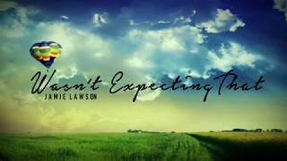 Wasn&#39;t Expecting That - Jamie Lawson (Lyrics)