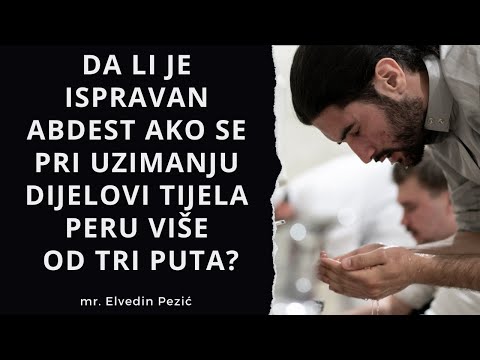 Da li je ispravan abdest ako se pri uzimanju dijelovi tijela peru više od tri puta? - Elvedin Pezić