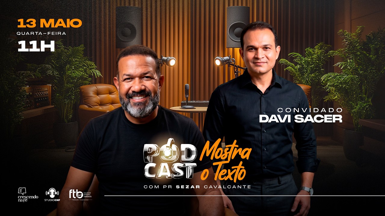 DAVI SACER  E PR. SEZAR CAVALCANTE - PODCAST MOSTRA O TEXTO  - (AO VIVO) 13/05/26