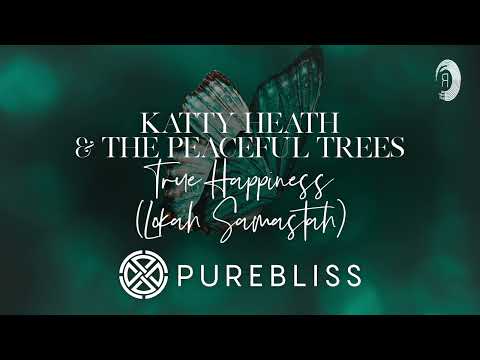 SUNDAY CHILL PICK: Katty Heath & The Peaceful Trees - True Happiness - (Lokah Samastah) [PureBliss]