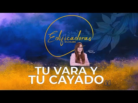 Tu Vara y Tu Cayado  |EDIFICADORAS| Pastora Diana Harrigan & Betsy Pratts
