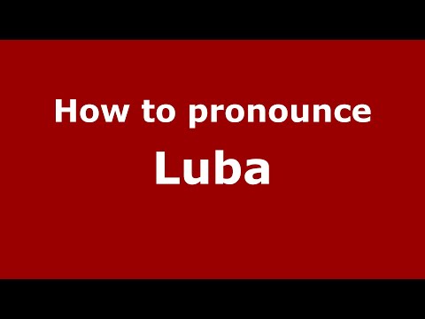 How do you say Luba in Malaysia? Malaysian pronunciation of Luba - Pronounce Names