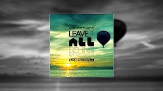 HouseTwins - Leave It All Behind feat. Andy Nicolas (Angel Stoxx Remix)
