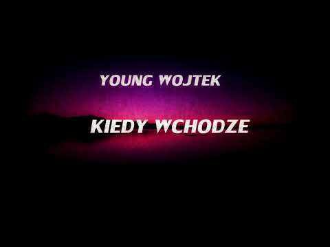 YOUNG WOJTEK - KIEDY WCHODZE