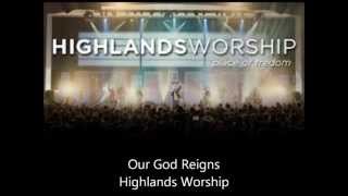 Our God Reigns - Highlands Worship
