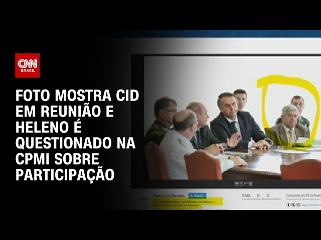 Foto mostra Cid em reunião e Heleno é questionado na CPMI sobre participação | BRASIL MEIO-DIA
