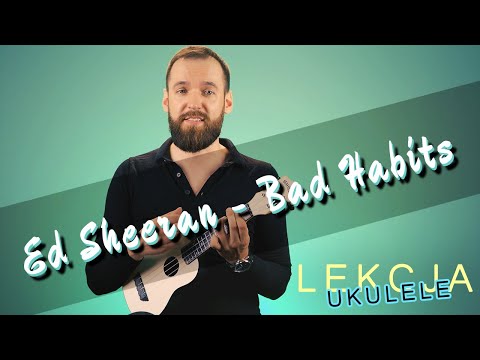 Ed Sheeran - Bad Habits | Lekcja Ukulele