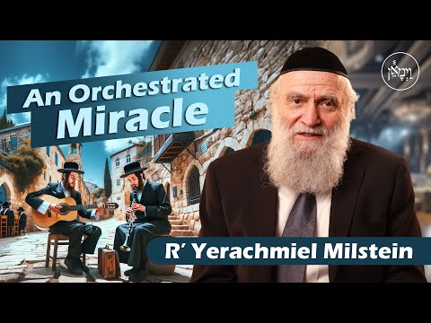 An Orchestrated Miracle | Rabbi Yerachmiel Milstein