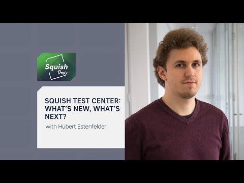 Squish Test Center - What's New, What's Next? | #SquishDays2021