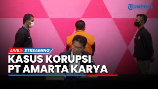 LIVE: KPK Tahan Tersangka Tindak Pidana Korupsi Pengadaan Barang & Jasa PT Amarta Karya
