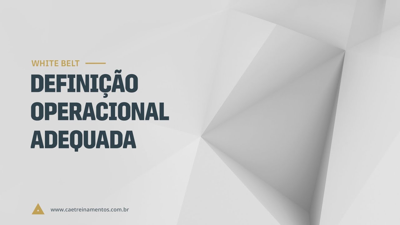 [Novo Curso White Belt] Aula 22 - Definição operacional adequada