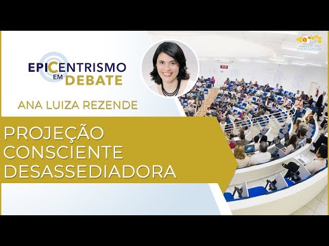 Epicentrismo em Debate 54 - Projeção Consciente Desassediadora (Desassediologia)