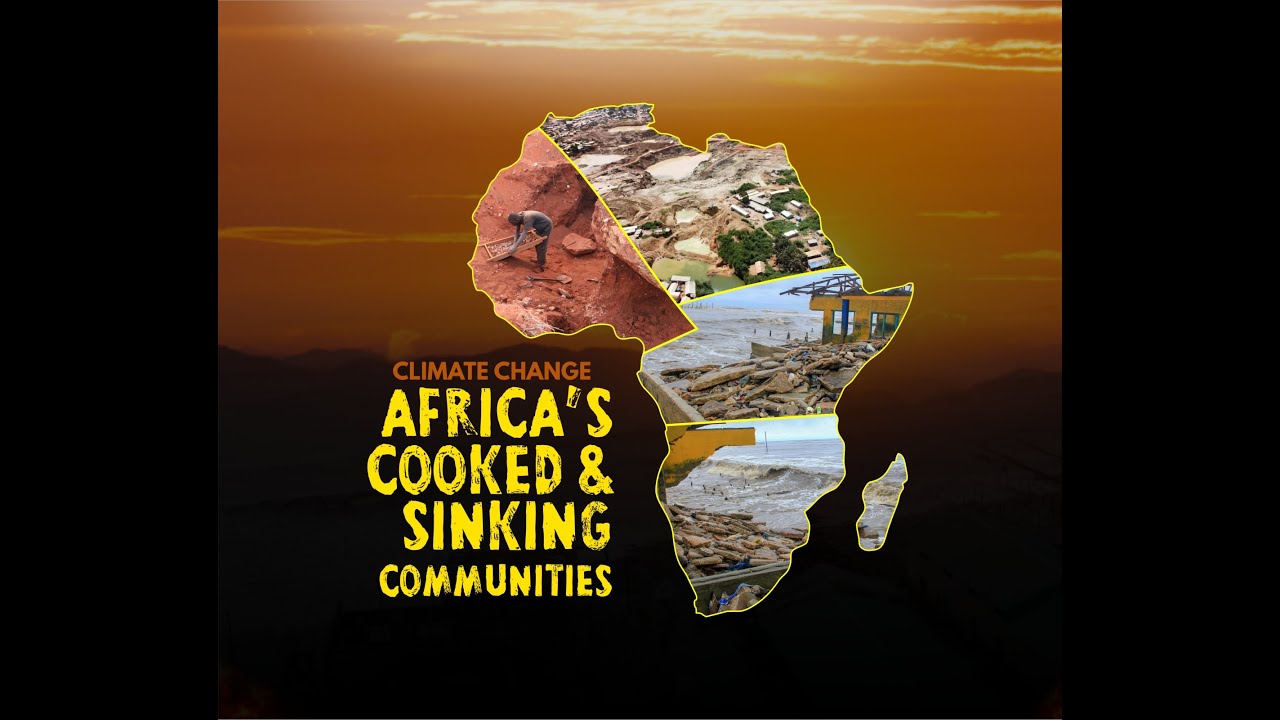 CLIMATE CHANGE: AFRICA'S COOKED & SINKING COMMUNITIES