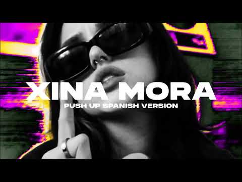Xina Mora - Déjame que Empuje (Push up Spanish version) Extended