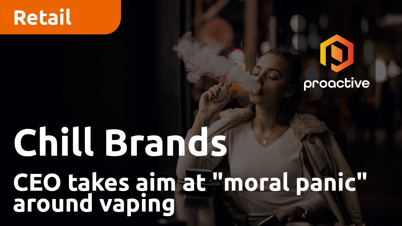 Chill Brands Group CEO takes aim at "moral panic" around vaping