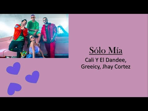 Cali Y El Dandee, Greeicy, Jhay Cortez   Sólo Mía (LETRA)
