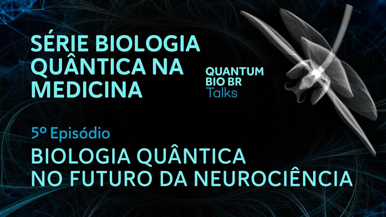 5º episódio: Biologia quântica no futuro da neurociência