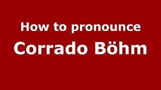 How to pronounce Corrado Böhm