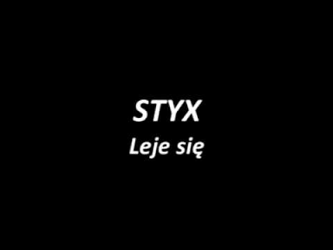 STYX "leje się"