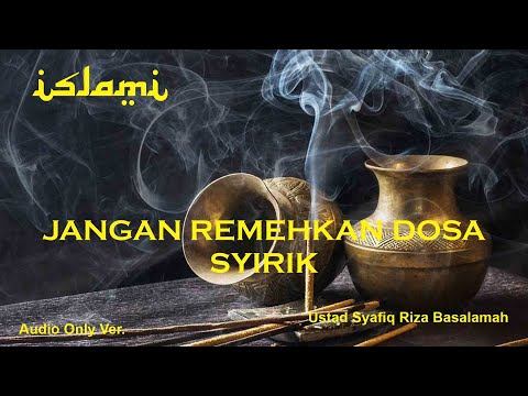 Jangan Remehkan Dosa Syirik  - USTAD SYAFIQ RIZA BASALAMAH Lc. MA