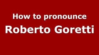 How to pronounce Roberto Goretti