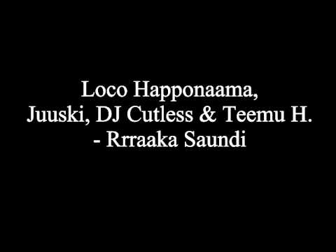 Loco Happonaama, Juuski, Dj Cutless & Teemu H. - Rrraaka Saundi