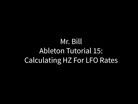 Mr. Bill - Ableton Tutorial 15: Calculating Hz For LFO rates