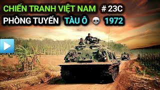 Chiến tranh Việt Nam - Tập 23c | Phòng tuyến TÀU Ô | 1972