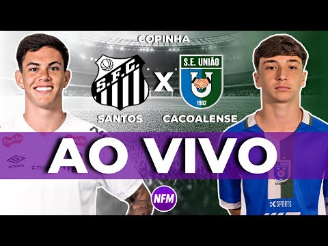 SANTOS X UNIÃO CACOALENSE AO VIVO COM IMAGENS DO ESTÚDIO | SANTOS COPINHA AO VIVO