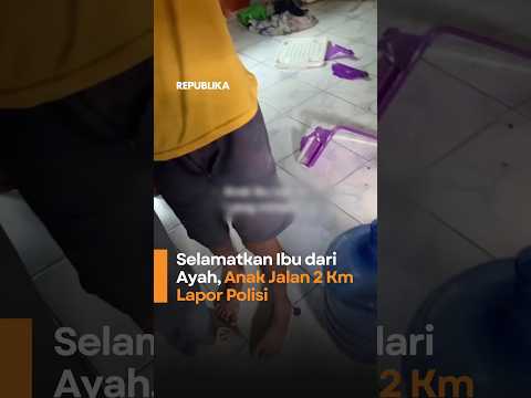 Selamatkan Ibu dari Ayah, Anak Jalan 2 Km Lapor Polisi