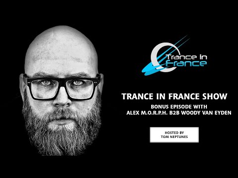 Trance In France Show Bonus Episode — Alex M.O.R.P.H. x Woody van Eyden (2013)