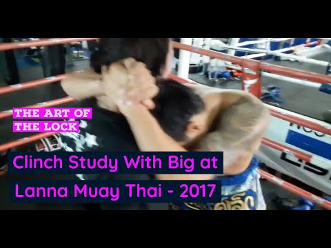 The Art of the Lock - Clinch Study with Big from Lanna Muay Thai - 2017