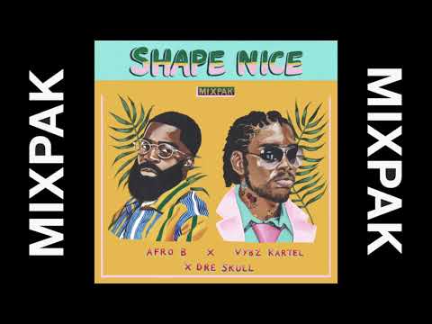 Afro B x Vybz Kartel x Dre Skull - Shape Nice (Audio)