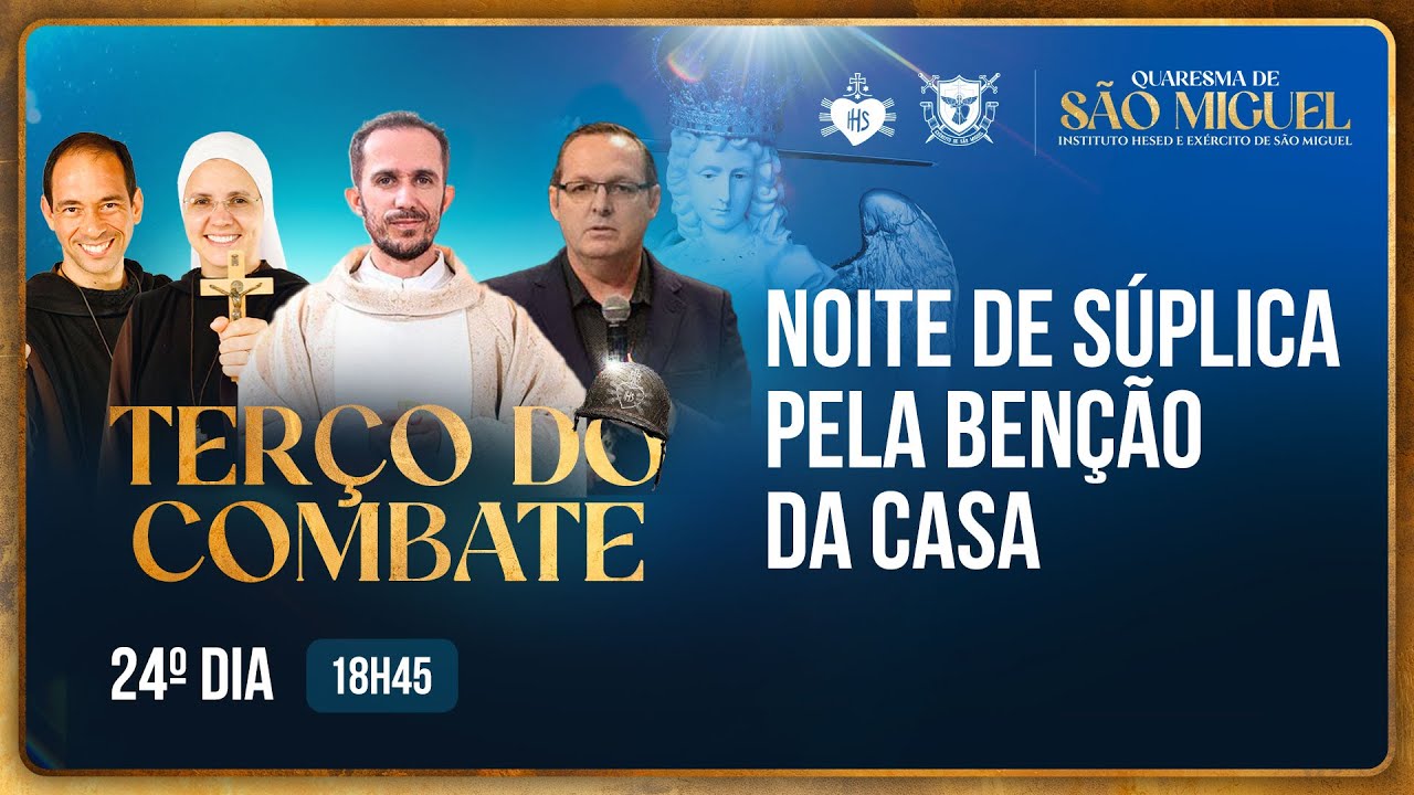 Terço do Combate - Quaresma de São Miguel - Noite de súplica pela benção da casa - 11/09