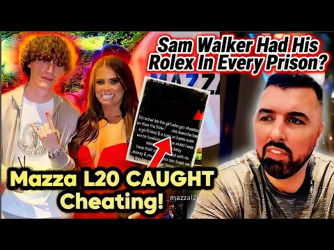 Mazza L20 CAUGHT Cheating By Girlfriend! | Sam Walker Had His ROLEX In Any PRISON He Went To? 