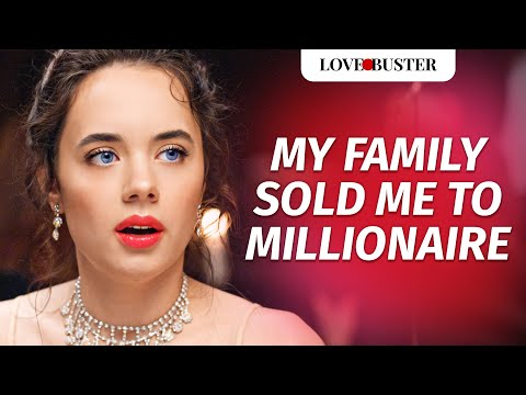 MY FAMILY SOLD ME TO MILLIONAIRE | @LoveBuster_