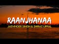Raanjhanaa Hua Mein Tera Jasvinder Singh Shiraz Uppal Lyrics A R Rahman Raanjhanaa 2013