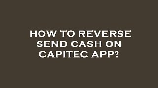 How to reverse send cash on capitec app?