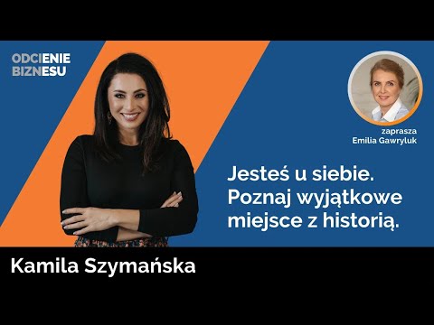 Kamila Szymańska - Jesteś u siebie. Poznaj wyjątkowe miejsce z historią