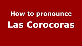 How to pronounce Las Corocoras
