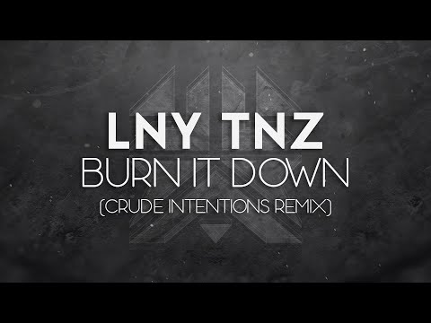 LNY TNZ - Burn It Down (Crude Intentions Remix)