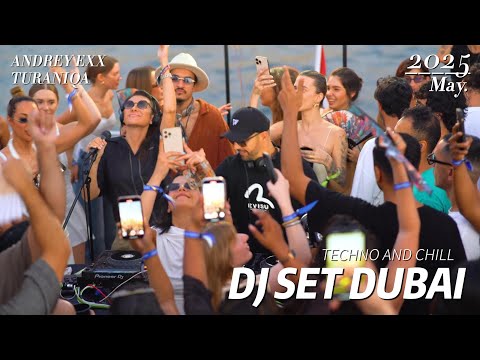 Techno & Chill - Dubai - Andrey Exx TuraniQa /  Live Dj Mix