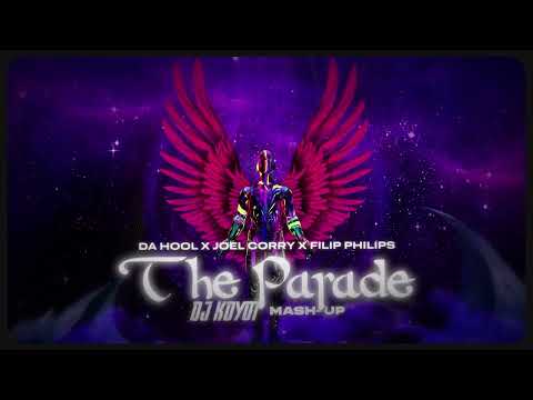 DA HOOL x JOEL CORRY x FILIP PHILIPS  THE PARADE DJ KOYOT MASH UP 2023