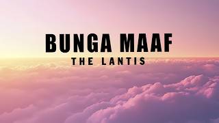 Download lagu The Lantis - Bunga Maaf (Lyrics🎵) mp3