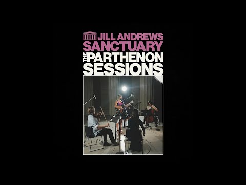 Jill Andrews - Sanctuary | The Parthenon Sessions