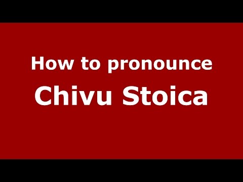 How to pronounce Chivu Stoica (Romanian/Romania)  - PronounceNames.com