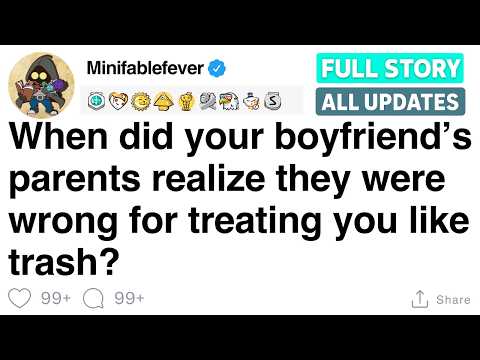 When did your boyfriend’s parents realize they were wrong for treating you like trash? [FULL STORY]
