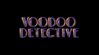 Voodoo Detective teaser teaser